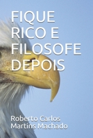 FIQUE RICO E FILOSOFE DEPOIS (Portuguese Edition) B0875WT13G Book Cover