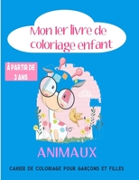 Mon 1 er livre de coloriage enfant ANIMAUX - � partir de 3 ans - cahier de coloriage pour gar�ons & filles: 45 beaux motifs animaux - coloriage enfant 3 ans - Format A4 - 94 Pages B08NS65RFK Book Cover