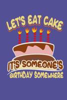 Let's Eat Cake It's Someone's Birthday Somewhere: 3-Month Weekly Meal Planning Organizer with Weekly Grocery Shopping List and Recipe Book 1097678857 Book Cover