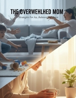 The Overwhelmed Mom: Strategies For Joy, Balance, And Peace B0HH6KYYNS Book Cover