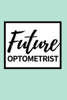 Future Optometrist: Funny Optometrist Notebook/Journal (6 X 9) Great Gift Idea For Christmas Or Birthday 1671170520 Book Cover