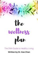 The Wellness Plan: A Guide to the DNA of Healthy Living 1542537223 Book Cover
