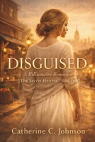 DISGUISED: The Secret Heiress - Book One B0GP2QSC1T Book Cover