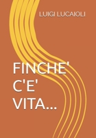 FINCHE' C'E' VITA... (Italian Edition) B0CP7FR73P Book Cover