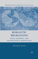 Romantic Migrations: Local, National, and Transnational Dispositions (Nineteenth-Century Major Lives and Letters) 1349372498 Book Cover