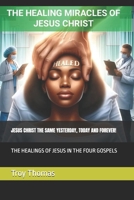 THE HEALING MIRACLES OF JESUS CHRIST: HEALINGS OF JESUS IN THE FOUR GOSPELS B0FP5NF5X5 Book Cover