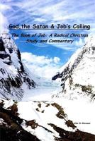 God, the Satan and Job's Calling: The Book of Job: A Radical Christian Study and Commnetary 1532709773 Book Cover
