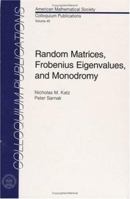 Random Matrices, Frobenius Eigenvalues, and Monodromy (Colloquium Publications (Amer Mathematical Soc)) 0821810170 Book Cover