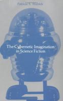 The Cybernetic Imagination in Science Fiction 0262730618 Book Cover