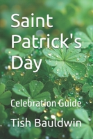 Saint Patrick's Day: Celebration Guide B0GQPVTJB4 Book Cover