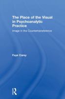 The Place of the Visual in Psychoanalytic Practice: Image in the Countertransference 1138307025 Book Cover