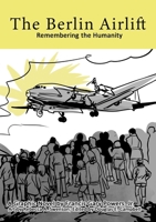 The Berlin Airlift: Remembering the Humanity 1304530612 Book Cover