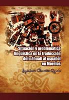 Situacion y Problematica Linguistica En La Traduccion del Nahuatl Al Espanol En Morelos 1463316054 Book Cover