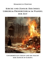Kirche und Zensur: Der Index Librorum Prohibitorum im Wandel der Zeit: Unterdrückte Ideen und die Macht der Zensur in Europa (German Edition) 338431090X Book Cover