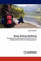 Busy Doing Nothing: Researching the phenomenon of 'Quiet Time' in a challenge-based wilderness therapy program 3844326073 Book Cover