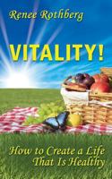 Vitality!: How to Create a Life That Is Healthy 1499599196 Book Cover