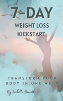 7-Day Weight Loss Kickstart: Transform Your Body In One Week! B0CLNQXW4M Book Cover