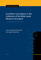 Cuneiform Inscriptions in the Collection of the Bible Lands Museum Jerusalem: The Old Babylonian Inscriptions 9004147101 Book Cover