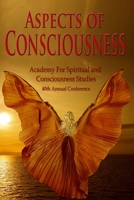 Aspects of Consciousness: Proceedings of the 40th Annual ASCS Conference 1514202239 Book Cover