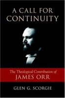 A Call for Continuity: The Theological Contribution of James Orr 1573833274 Book Cover