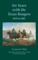 Six Years with the Texas Rangers 1875 to 1881 1519083645 Book Cover