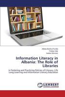 Information Literacy in Albania: The Role of Libraries 3659767565 Book Cover