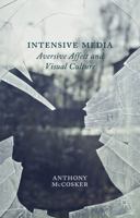 Intensive Media: Aversive Affect and Visual Culture 1349445274 Book Cover