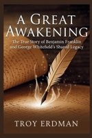 A Great Awakening: The True Story of Benjamin Franklin and George Whitefield’s Shared Legacy B0GTVF52Y5 Book Cover