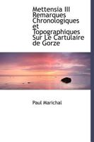 Mettensia III Remarques Chronologiques Et Topographiques Sur Le Cartulaire de Gorze 1010048341 Book Cover
