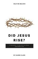 Did Jesus Rise?: 6 Reasons to Believe in Jesus' Resurrection 1730740383 Book Cover