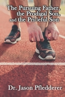 The Pursuing Father, the Prodigal Son, and the Prideful Son B0BVCYNFCV Book Cover