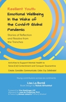 Resilient Youth: Emotional Wellbeing in the Wake of the Covid-19 Global Pandemic : Stories of Reflection and Resolve from the Trenches 0578757303 Book Cover