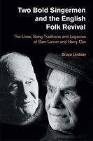 Two Bold Singermen and the English Folk Revival : The Lives, Song Traditions and Legacies of Sam Larner and Harry Cox 1781799172 Book Cover