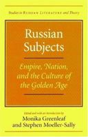 Russian Subjects: Empire, Nation, and the Culture of the Golden Age (SRLT) 0810115247 Book Cover