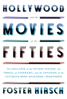 Hollywood and the Movies of the 50s: The Collapse of the Studio System, the Thrill of Cinerama, and the Invasion of the Ultimate Body Snatcher--Television 0307958922 Book Cover