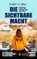 Die unsichtbare Macht: Wie sie unser Leben bestimmt. Mit 15 Gleichnissen von Franz Kafka. Der ultimative Leitfaden der Verborgenheit. (Die Bücher des Lebens) (German Edition) B0CVTKHDB3 Book Cover