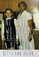 One River, Two Oceans & Raindrops in Between: My Journey Through Life, Love and Recovery 0989504727 Book Cover