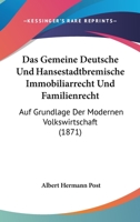 Das Gemeine Deutsche Und Hansestadtbremische Immobiliarrecht Und Familienrecht: Auf Grundlage Der Modernen Volkswirtschaft (1871) 1161043314 Book Cover