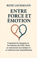 ENTRE FORCE ET ÉMOTION: Comment les hommes et les femmes du XXIe siècle se retrouvent eux-mêmes et l’un l’autre (French Edition) B0FF482S8Y Book Cover