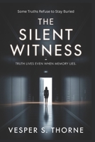 The Silent Witness: Truth Lives Even When Memory Lies B0GRRMDY1K Book Cover