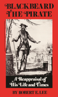 Blackbeard the Pirate: A Reappraisal of His Life and Times 0895870320 Book Cover