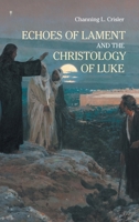 Echoes of Lament in the Christology of Luke's Gospel (Ntm) 191092864X Book Cover