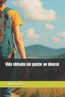 Vida nómada sin gastar un dineral (Nómadas digitales y viajeros) (Spanish Edition) B0FHDXCTR9 Book Cover