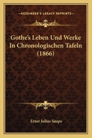 Gothe's Leben Und Werke In Chronologischen Tafeln (1866) 114183362X Book Cover
