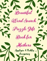 Beautiful Word Search Puzzle Gift Book for Mothers: Large-Print Word Searches Book Gift for Mom, Women & Seniors (Adults)|100 Puzzles 1706511515 Book Cover