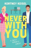 Never With You: A Sweet Romantic Comedy (Always Say Never) B0F5HWPQMR Book Cover
