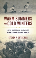 Warm Summers and Cold Winters: How Baseball Survived the Korean War 1538193884 Book Cover