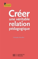 Créer une véritable relation pédagogique 2011710189 Book Cover