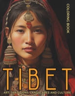 Tibet Coloring Book - Art, Traditions, Landscapes and Culture: Discover the Hidden Beauty of Tibet's People, Religion, Monasteries and Lifestyle in 50 B0CM9VZNMG Book Cover