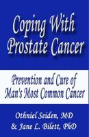 Coping with Prostate Cancer... : Prevention and Cure of Man's Most Common Cancer 1519438737 Book Cover